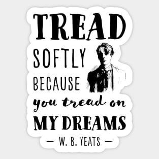 William Butler Yeats Tread softly quote Sticker